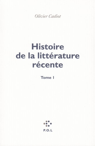 HISTOIRE DE LA LITTERATURE RECENTE T1, de Olivier Cadiot | portada del libro