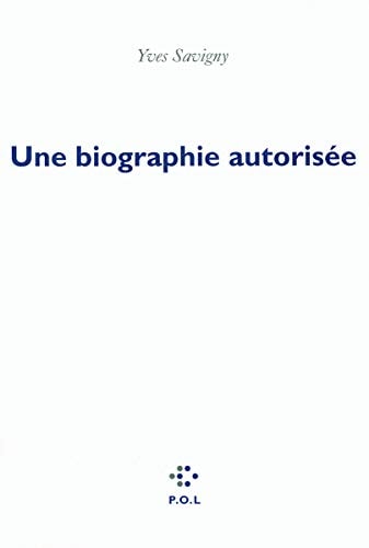UNE BIOGRAPHIE AUTORISEE, de Yves Savigny | portada del libro