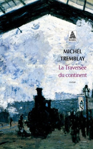 LA TRAVERSEE DU CONTINENT, de Michel Tremblay | portada del libro