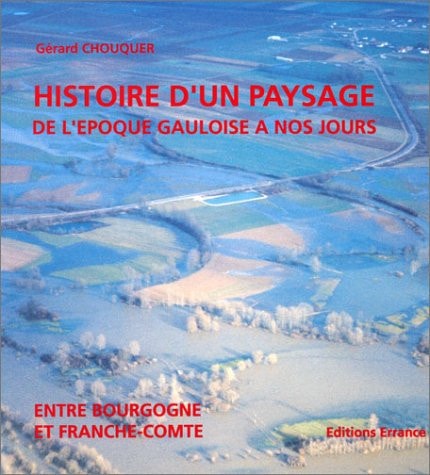 HISTOIRE D'UN PAYSAGE DE L'EPOQUE GAULOISE A NOS JOURS, de Chouquer | portada del libro