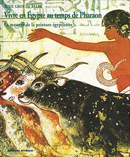 VIVRE EN EGYPTE AU TEMPS DE PHARAON, de Aude Gros de Beler | portada del libro