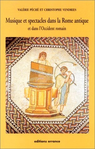 MUSIQUE ET SPECTACLES DANS LA ROME ANTIQUE, de Valérie Péché | portada del libro