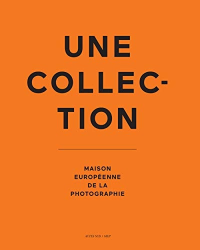 UNE COLLECTION MAISON EUROPEENNE DE LA PHOTOGRAPHIE, de Maison européenne de la photographie (Paris | portada del libro