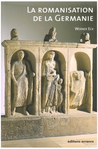 LA ROMANISATION DE LA GERMANIE., de Werner Eck | portada del libro