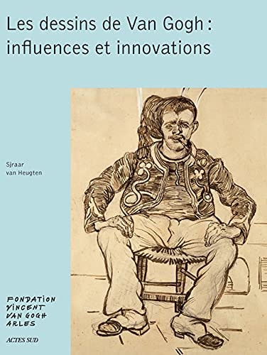 LES DESSINS DE VAN GOGH INFLUENCES ET INNOVATIONS, de Sjraar van Heugten | portada del libro