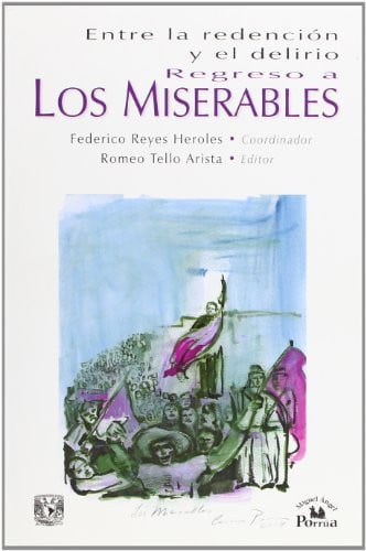 ENTRE LA REDENCION Y EL DELIRIO REGRESO A LOS MISERABLES, de REYES HEROLES | portada del libro