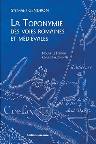LA TOPONYMIE DES VOIES ROMAINES ET MEDIEVALES, de Stéphane Gendron | portada del libro