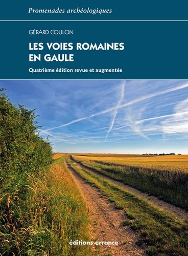 LES VOIES ROMAINES EN GAULE (REVUE ET AUGMENTEE), de Gérard Coulon | portada del libro