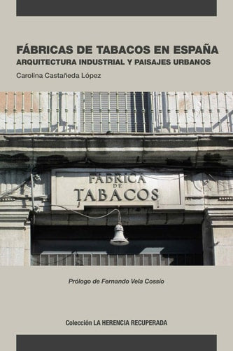 Fábricas de tabacos en España. Arquitectura industrial y paisajes urbanos, de Castañeda López | portada del libro