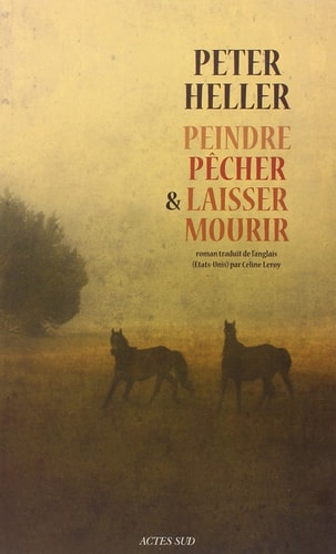 PEINDRE, PECHER ET LAISSER MOURIR, de Peter Heller | portada del libro