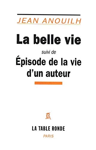 LA BELLE VIE SUIVI DE EPISODE DE LA VIE D'UN AUTEUR, de Jean Anouilh | portada del libro