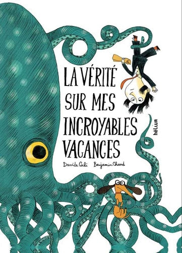 LA VERITE SUR MES INCROYABLES VACANCES, de Davide Cali | portada del libro