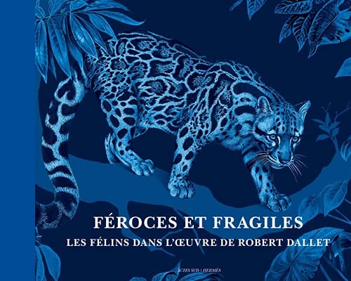 FEROCES ET FRAGILES LES FELINS DANS LOEUVRE DE ROBERT DALLET, de Robert Dallet | portada del libro