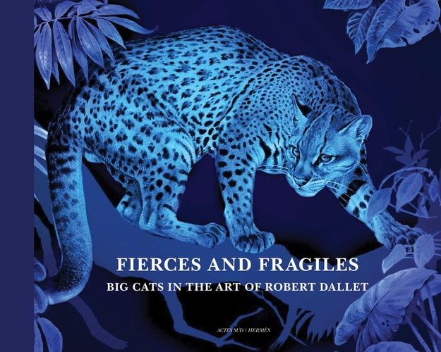 FIERCE AND FRAGILE BIG CATS IN THE ART OF ROBERT DALLET, de Rabinowitz | portada del libro