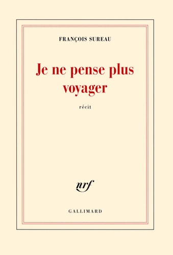 JE NE PENSE PLUS VOYAGER, de François Sureau | portada del libro
