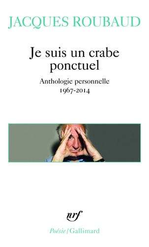 JE SUIS UN CRABE PONCTUEL. ANTHOLOGIE PERSONELLE 1967-2014, de Jacques Roubaud | portada del libro