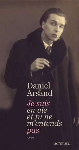 JE SUIS EN VIE ET TU NE M'ENTENDS PAS, de Daniel Arsand | portada del libro
