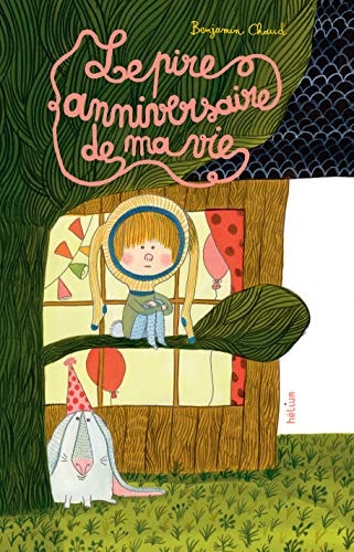LE PIRE ANNIVERSAIRE DE MA VIE, de Benjamin Chaud | portada del libro