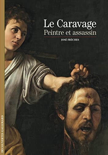 LE CARAVAGE PEINTRE ET ASSASSIN, de José Frèches | portada del libro
