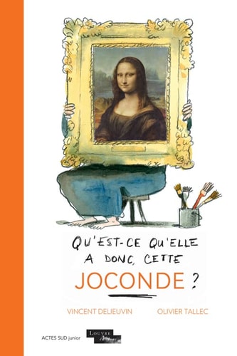 QU'EST-CE QU'ELLE A DONC CETTE JOCONDE, de Vincent Delieuvin | portada del libro