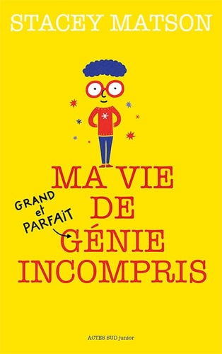 MA VIE DE (GRAND ET PARFAIT) GENIE INCOMPRIS, de Stacey Matson | portada del libro