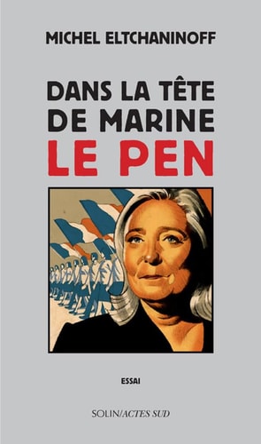 DANS LA TÒTE DE MARINE LE PEN, de Michel Eltchaninoff | portada del libro