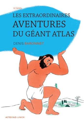LES EXTRAORDINAIRES AVENTURES DU GEANT ATLAS, de Denis Baronnet | portada del libro