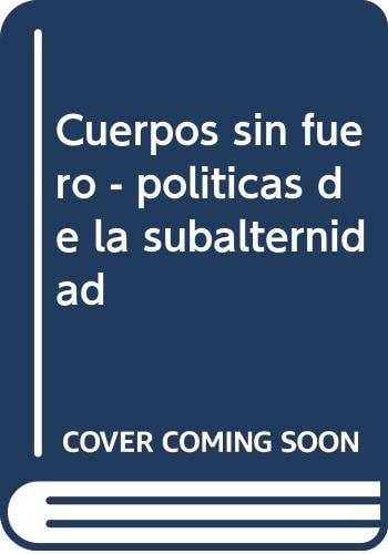 CUERPOS SIN FUERO. POLITICAS DE LA SUBALTERNIDAD, de MARIANO JUAREZ | portada del libro