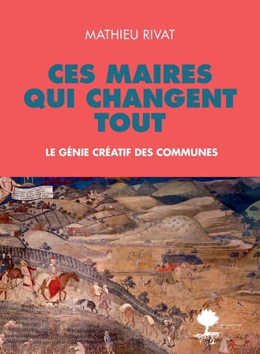 CES MAIRES QUI CHANGENT TOUT, de Mathieu Rivat | portada del libro