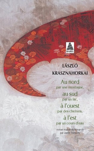 AU NORD PAR UNE MONTAGNE, AU SUD PAR UN LAC, A L'OUEST PAR, de László Krasznahorkai | portada del libro