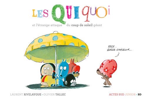 LES QUIQUOI ET LETRANGE ATTAQUE DU COUP DE SOLEIL GEANT, de Laurent Rivelaygue | portada del libro