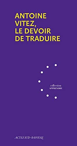 ANTOINE VITEZ LE DEVOIR DE TRADUIRE, de Georges Banu | portada del libro