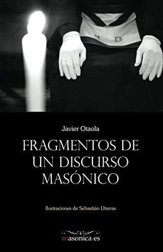 FRAGMENTOS DE UN DISCURSO MASONICO, de JAVIER OTAOLA | portada del libro