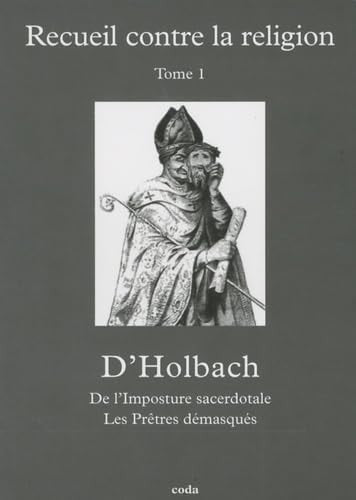 RECUEIL CONTRE LA RELIGION T1 DE L'IMPOSTURE SACERDOTALE. LE, de Paul Henri Thiry Holbach (baron d') | portada del libro