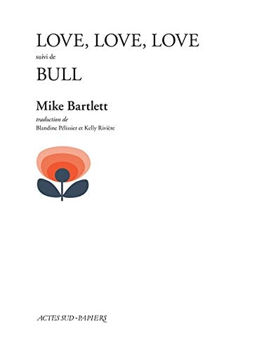 LOVE LOVE LOVE SUIVI DE BULL, de Mike Bartlett | portada del libro