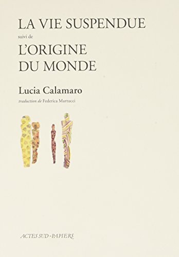 LA VIE SUSPENDUE SUIVI DE LORIGINE DU MONDE, de Lucia Calamaro | portada del libro