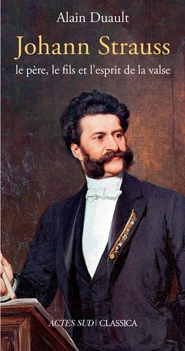 JOHANN STRAUSS LE PERE LE FILS ET LESPRIT DE LA VALSE, de Alain Duault | portada del libro