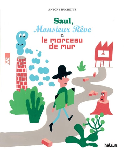 SAUL MONSIEUR RÒVE ET LE MORCEAU DE MUR, de Antony Huchette | portada del libro
