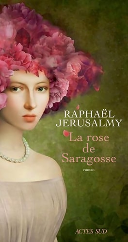 LA ROSE DE SARAGOSSE, de Raphaël Jérusalmy | portada del libro