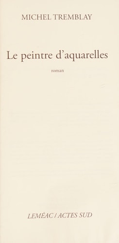 LE PEINTRE DAQUARELLES, de Michel Tremblay | portada del libro