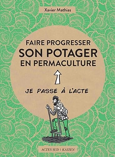 FAIRE PROGRESSER SON POTAGER EN PERMACULTURE, de Xavier Mathias | portada del libro