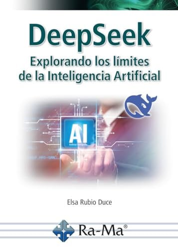 DEEPSEEK EXPLORANDO LOS LIMITES DE INTELIGENCIA ARTIFICIAL, de ELSA RUBIO | portada del libro