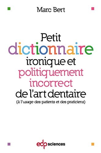PETIT DICTIONNAIRE IRONIQUE ET POLITIQUEMENT INCORRECT, de Marc Bert | portada del libro