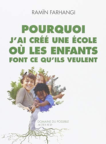POURQUOI JAI CREE UNE ECOLE OU LES ENFANTS FONT CE QU'ILS VE, de Ramïn Farhangi | portada del libro