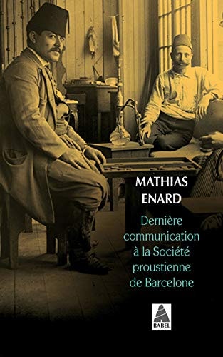 DERNIERE COMMUNICATION A LA SOCIETE PROUSTIENNE DE BARCELONE, de Mathias Énard | portada del libro