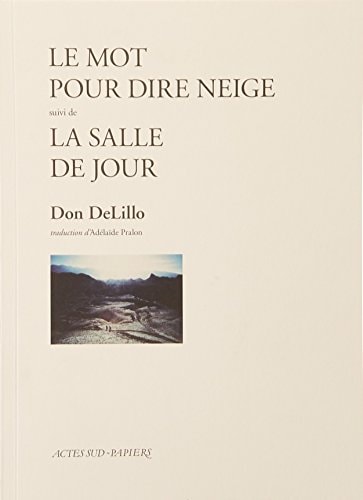 LE MOT POUR DIRE NEIGE SUIVI DE LA SALLE DE JOUR, de Don DeLillo | portada del libro