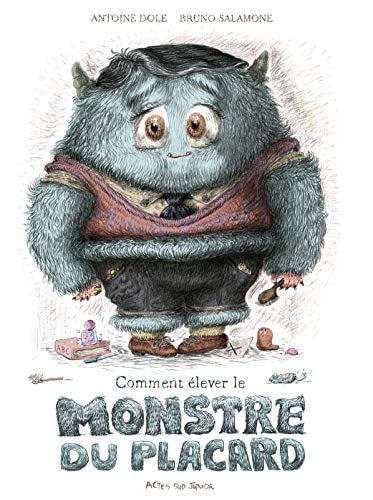 COMMENT ELEVER LE MONSTRE DU PLACARD, de Antoine Dole | portada del libro