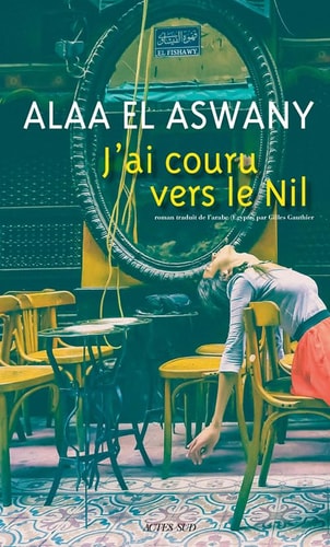 JAI COURU VERS LE NIL, de ALAA EL ASWANY | portada del libro