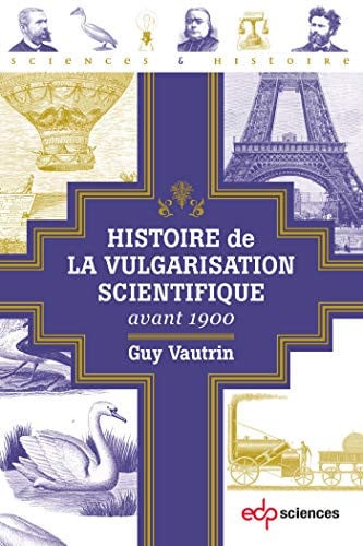 HISTOIRE DE LA VULGARISATION SCIENTIFIQUE AVANT 1900, de VAUTRIN GUY | portada del libro