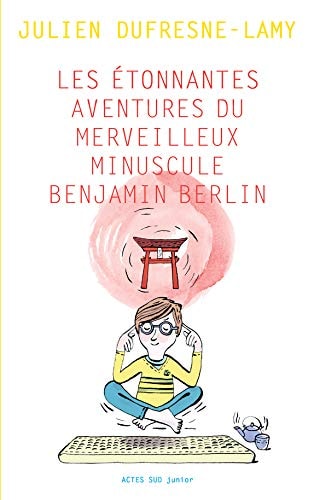 LES ETONNANTES AVENTURES DU MERVEILLEUX MINUSCULE BENJAMIN B, de Julien Dufresne-Lamy | portada del libro